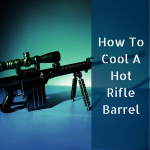 How to cool a hot rifle barrel